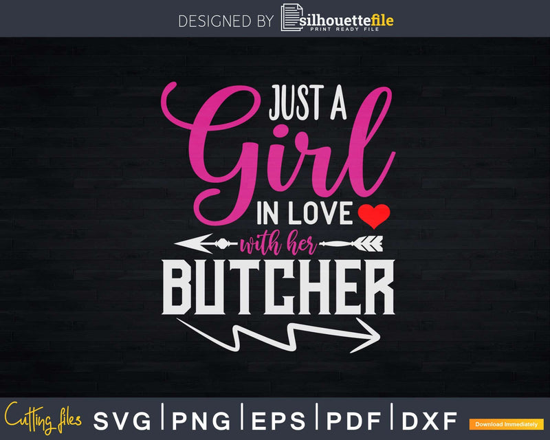 Just A Girl In Love With Her Butcher Svg Dxf Png Cut Files