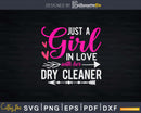 Just A Girl In Love With Her Dry cleaner Shirt Svg Files