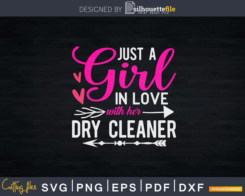 Just A Girl In Love With Her Dry cleaner Shirt Svg Files