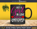 Just A Girl In Love With Her Landscaper Svg Dxf Cut Files
