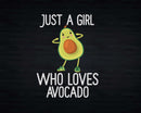 Just a girl who loves Avocado Funny Guacamole Png Svg