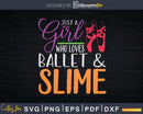 Just A Girl Who Loves Ballet And Slime Svg T-shirt Design
