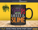 Just A Girl Who Loves Ballet And Slime Svg T-shirt Design