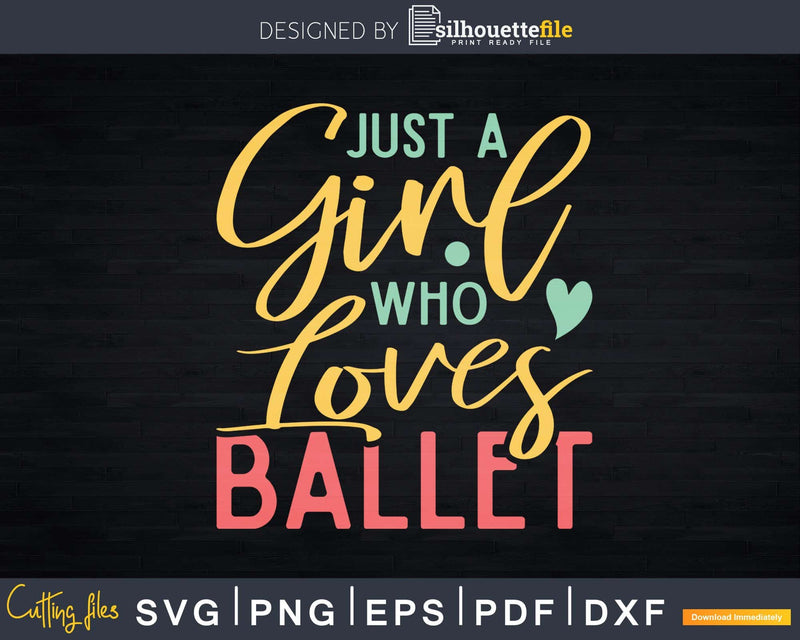 Just A Girl Who Loves Ballet Svg Dxf Cricut Cut Files