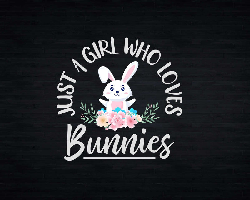 Just A Girl Who Loves Bunnies Rabbit Png Svg Digital Cricut