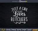 Just A Girl Who Loves Butchers Svg T-shirt Design