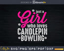 Just A Girl Who Loves Candlepin Bowling Svg Cricut Cut Files