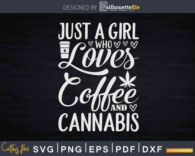 Just A Girl Who Loves Coffee And Cannabis Svg Dxf Printable