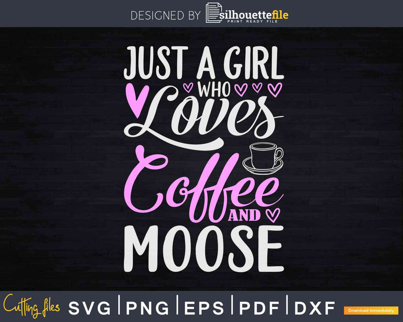 Just A Girl Who Loves Coffee And Moose Svg Dxf Cricut