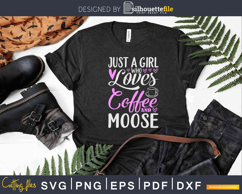 Just A Girl Who Loves Coffee And Moose Svg Dxf Cricut