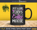 Just A Girl Who Loves Coffee And Moose Svg Dxf Cricut