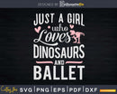 Just A Girl Who Loves Dinosaurs And Ballet Svg T-shirt