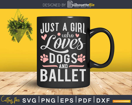 Just A Girl Who Loves Dogs And Ballet Svg T-shirt Design
