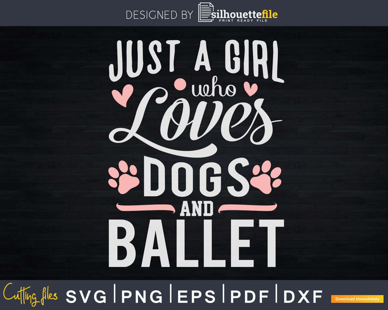 Just A Girl Who Loves Dogs And Ballet Svg T-shirt Design