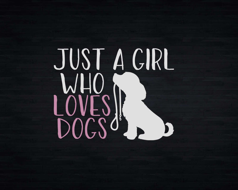 Just a Girl Who Loves Dogs Svg Png Cricut Cut Files