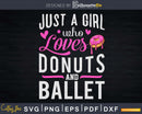Just A Girl Who Loves Donuts And Ballet Svg T-shirt Design