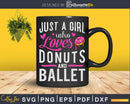 Just A Girl Who Loves Donuts And Ballet Svg T-shirt Design