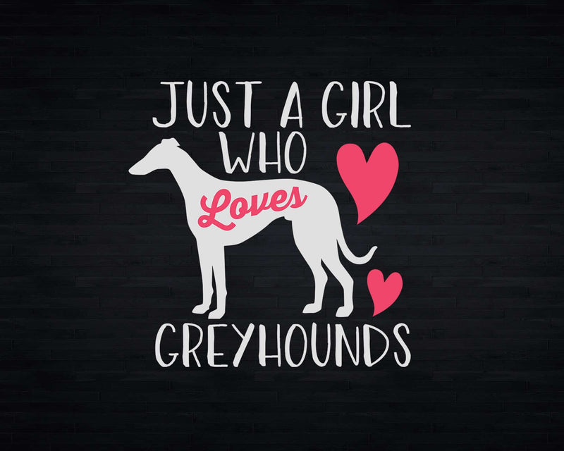 Just a Girl Who Loves Greyhounds Svg Png Cricut Cut Files