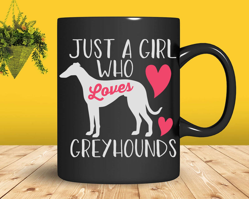 Just a Girl Who Loves Greyhounds Svg Png Cricut Cut Files