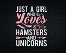 Just A Girl Who Loves Hamsters And Unicorns shirt svg