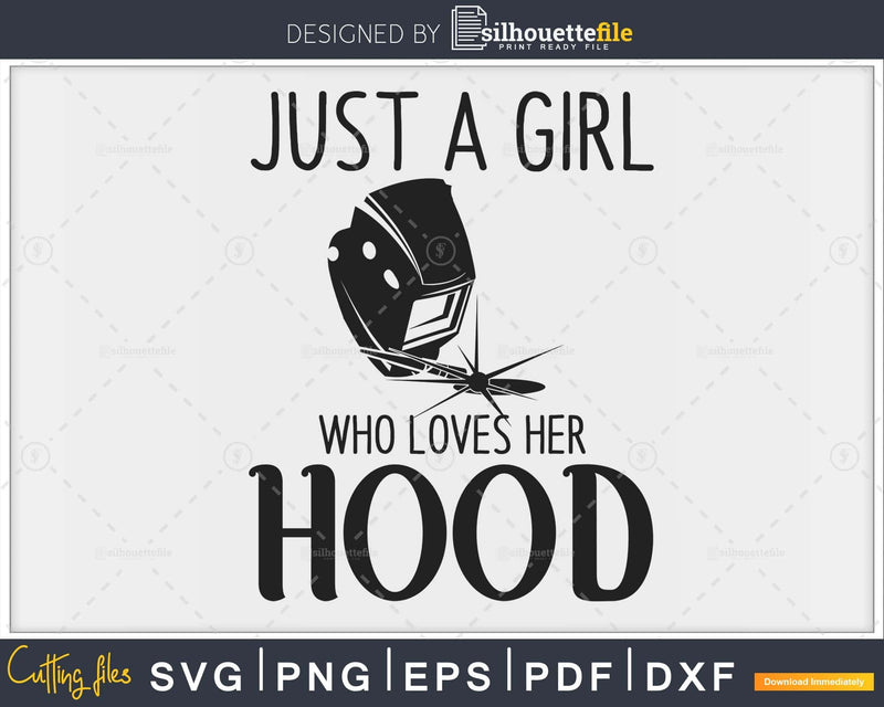 Just A Girl Who Loves Her Hood welder girlfriends svg png