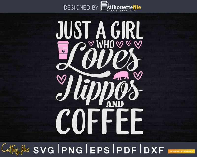 Just A Girl Who Loves Hippos And Coffee Svg Cricut Crafts
