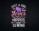 Just A Girl Who Loves Hippos And Sewing shirt svg designs