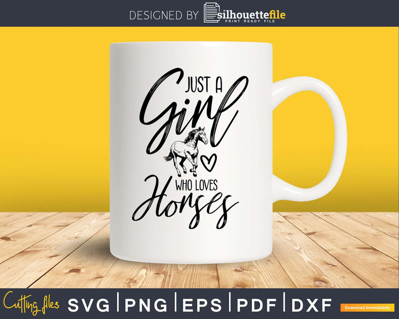 Just a Girl who Loves Horses Svg Printable Cutting Files