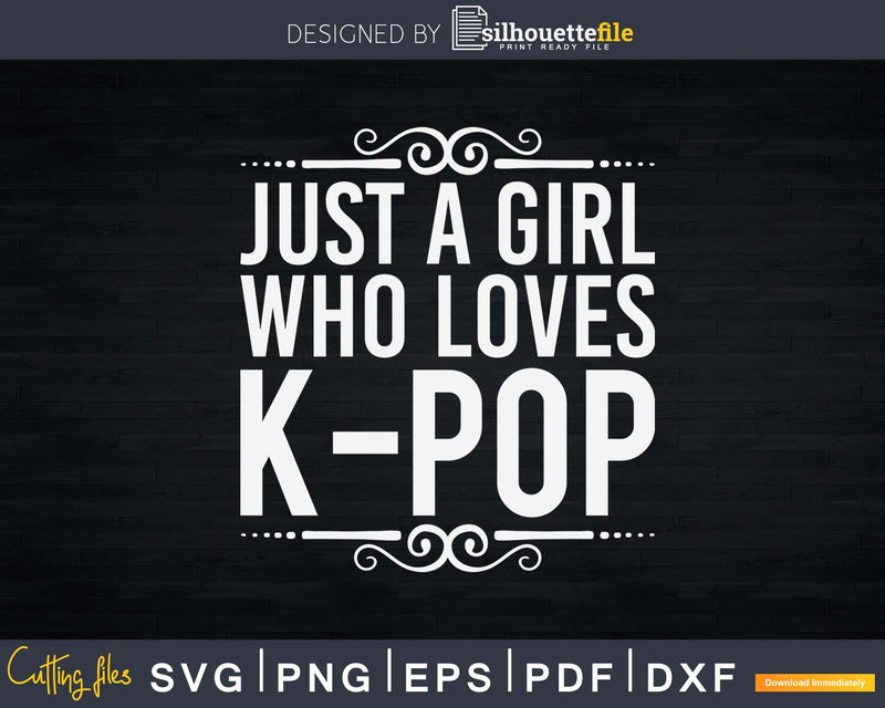 Just A Girl Who Loves K-Pop Funny Svg Cricut Cut Files