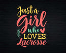 Just A Girl Who Loves Lacrosse Svg Png Cricut Files