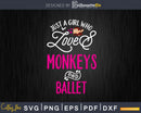 Just A Girl Who Loves Monkeys And Ballet Svg Png Digital