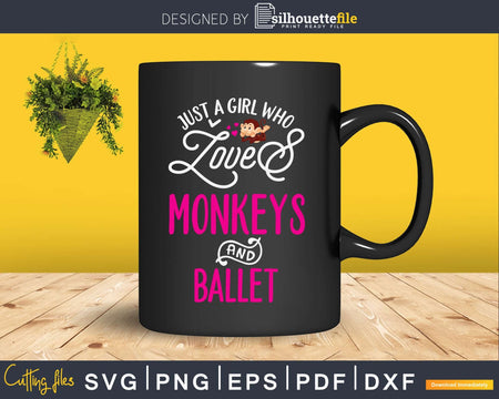 Just A Girl Who Loves Monkeys And Ballet Svg Png Digital