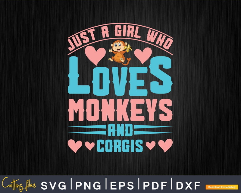 Just A Girl Who Loves Monkeys And Corgis Svg Png Digital