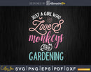 Just A Girl Who Loves Monkeys And Gardening Svg Png Digital