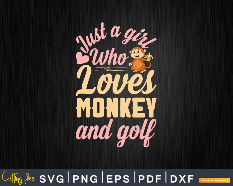 Just A Girl Who Loves Monkeys And Golf Svg Png Digital Cut