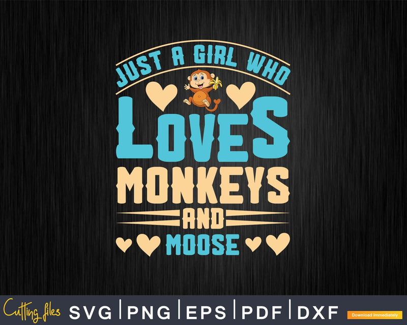 Just A Girl Who Loves Monkeys And Moose Svg Png Digital Cut