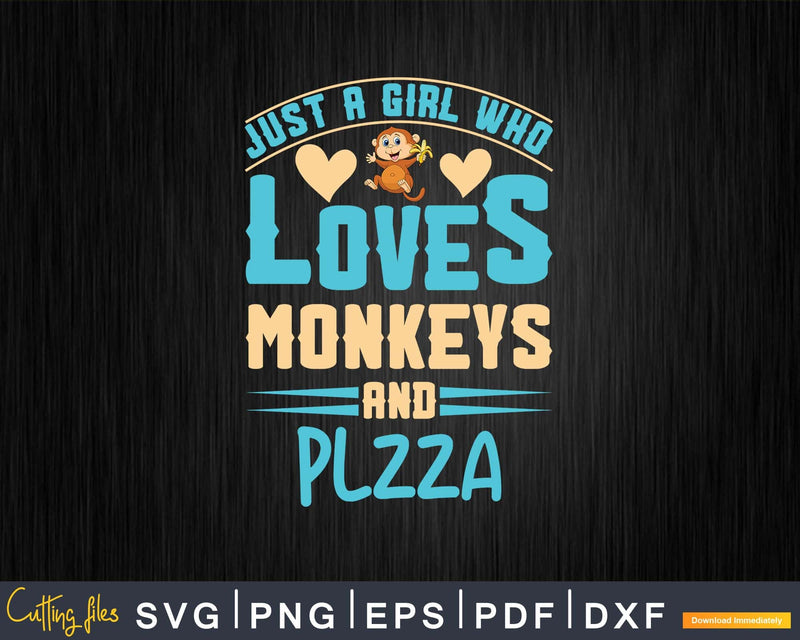 Just A Girl Who Loves Monkeys And Pizza Svg Png Digital Cut