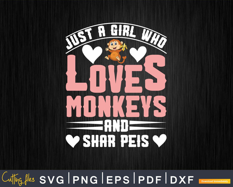 Just A Girl Who Loves Monkeys And Shar Peis Svg Png Digital