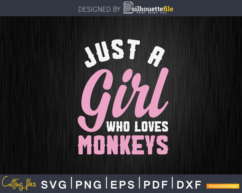 Just A Girl Who Loves Monkeys Svg Png Digital Cutting Files
