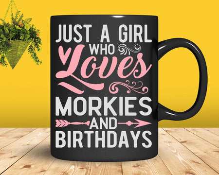 Just A Girl Who Loves Morkies And Birthdays shirt svg