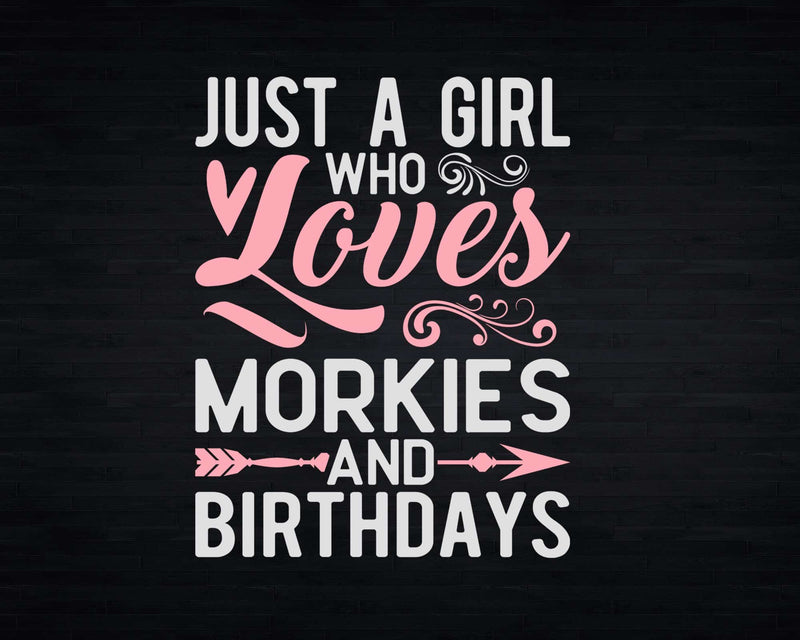 Just A Girl Who Loves Morkies And Birthdays shirt svg