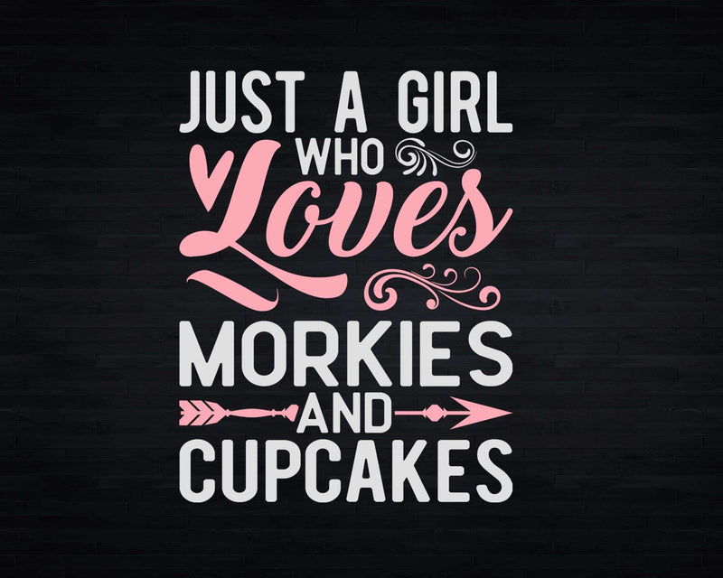 Just A Girl Who Loves Morkies And Cupcakes t shirt svg