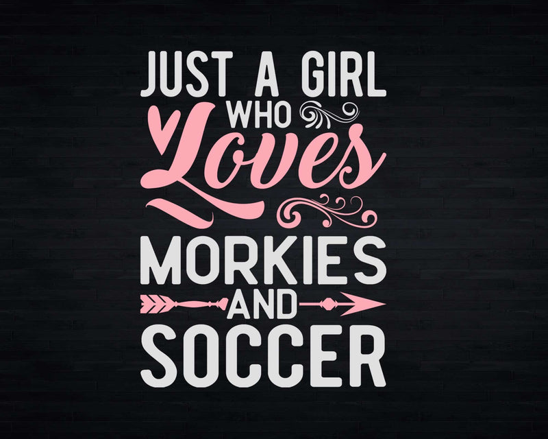Just A Girl Who Loves Morkies And Soccer t shirt svg designs