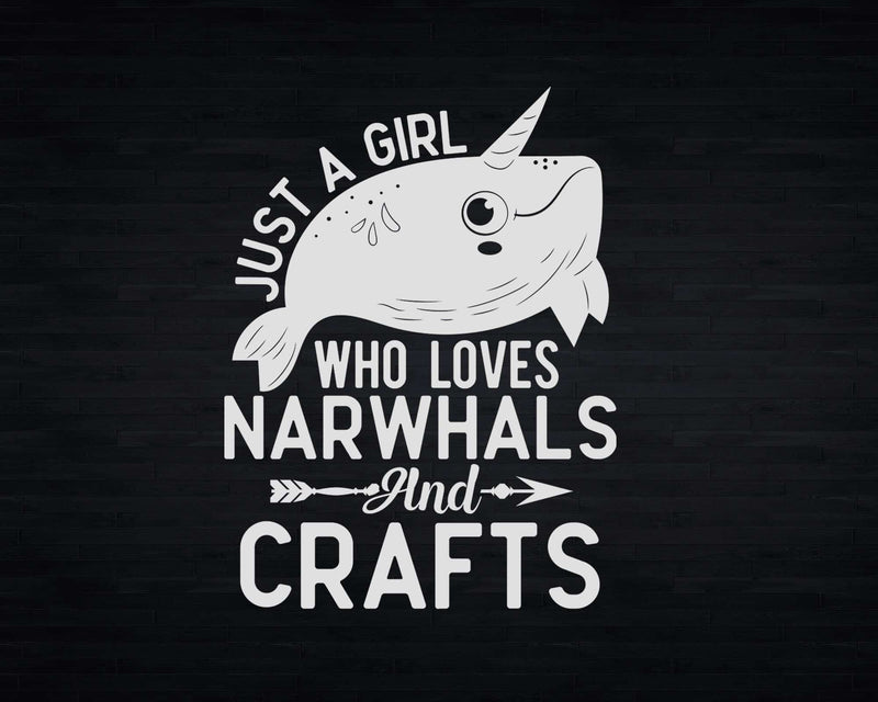 Just A Girl Who Loves Narwhals And Crafts Svg Png Cricut