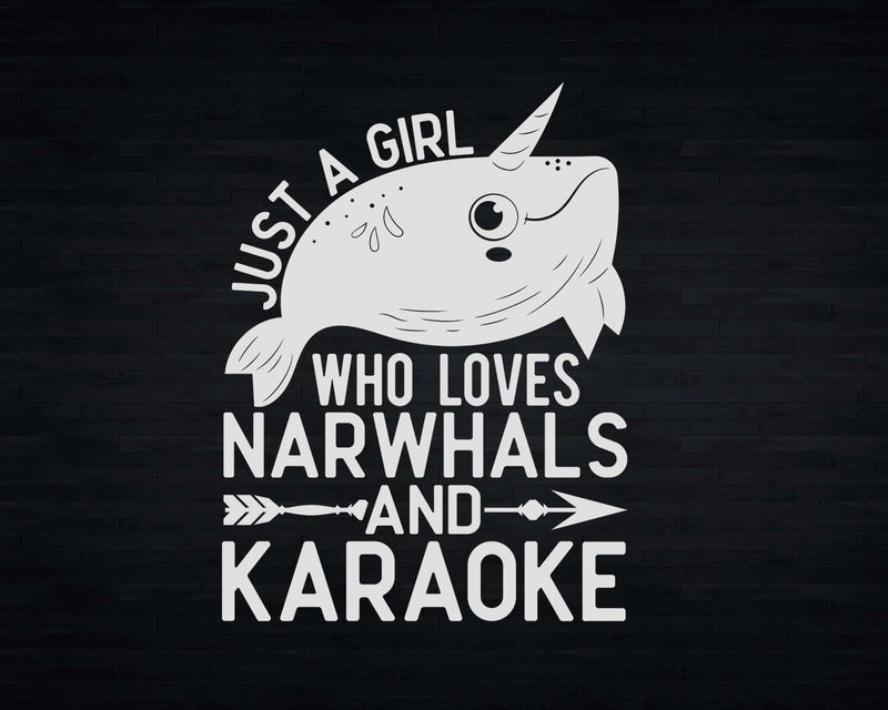 Just A Girl Who Loves Narwhals And Karaoke t shirt svg