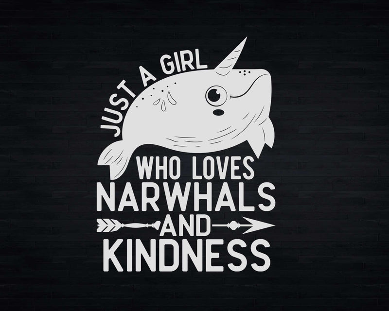 Just A Girl Who Loves Narwhals And Kindness t shirt svg