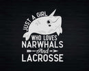 Just A Girl Who Loves Narwhals And Lacrosse Svg Png Cricut