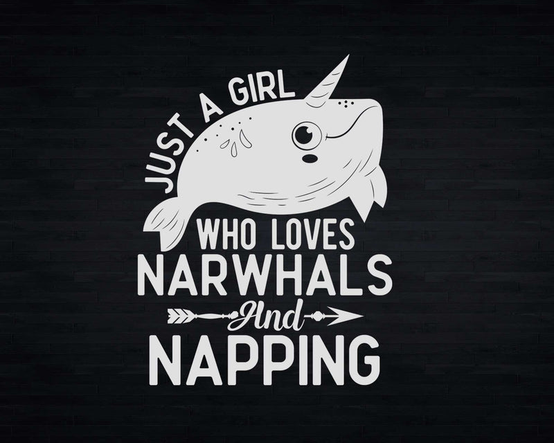 Just A Girl Who Loves Narwhals And Napping Svg Png Cricut