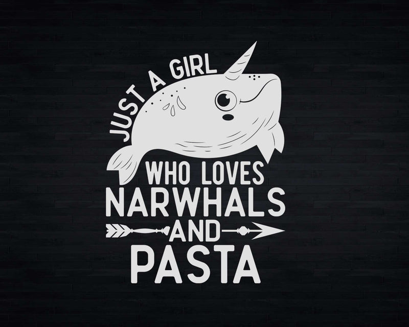 Just A Girl Who Loves Narwhals And Pasta t shirt svg designs