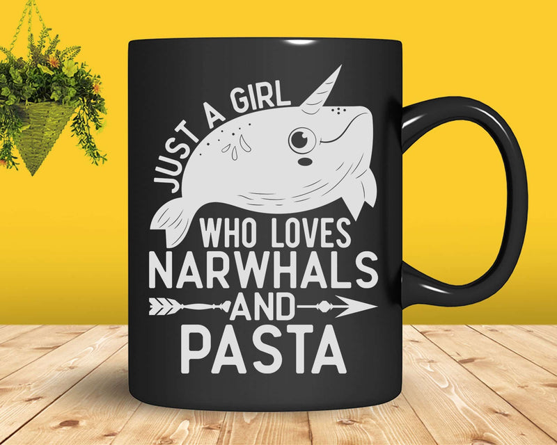 Just A Girl Who Loves Narwhals And Pasta t shirt svg designs